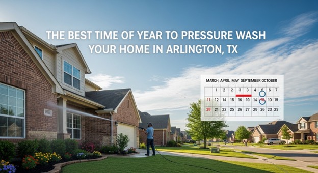 best time to pressure wash house Arlington TX