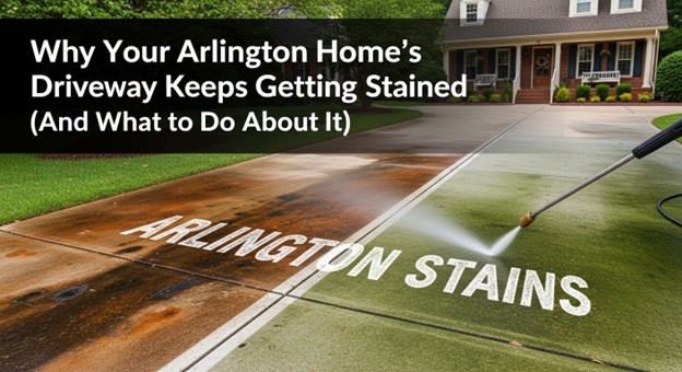 why does my driveway keep getting stained Arlington TX